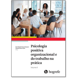 Psicologia positiva organizacional e do trabalho na prática - Volume II Psicologia positiva organizacional e do trabalho na prática - Volume II