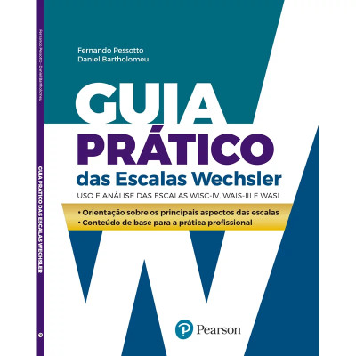 GUIA PRÁTICO DAS ESCALAS WECHSLER: USO E ANÁLISE DAS ESCALAS WISC-IV, WAIS-III E WASI