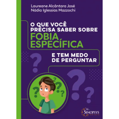 O Que Você Precisa Saber sobre Fobia Específica e tem Medo de Perguntar