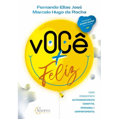 Você + feliz: como conquistar o autoconhecimento cognitivo, emocional e comportamental