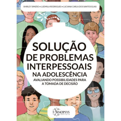 Solução de problemas interpessoais na adolescência: avaliando possibilidades para a tomada de decisão Solução de problemas interpessoais na adolescência: avaliando possibilidades para a tomada de decisão