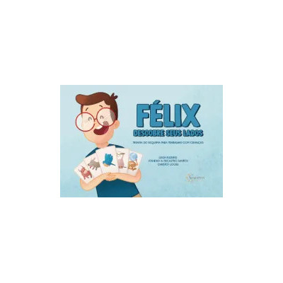 Félix descobre seus lados: Terapia do esquema para trabalhar com crianças Félix descobre seus lados: Terapia do esquema para trabalhar com crianças