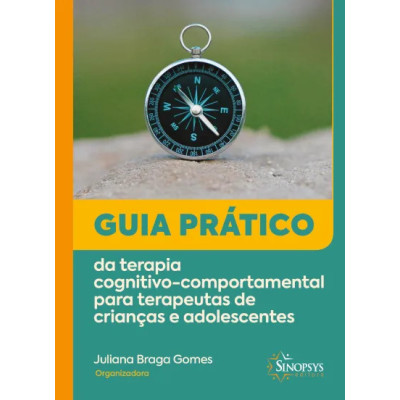 Guia prático da terapia cognitivo-comportamental para terapeutas de crianças e adolescentes