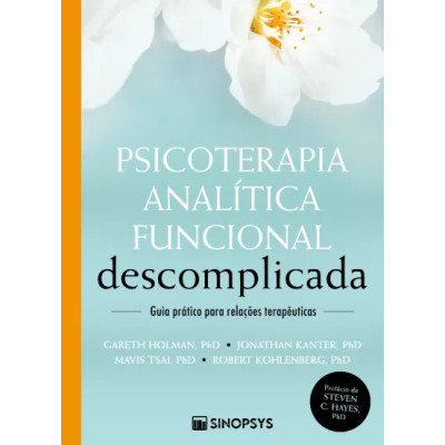 Psicoterapia analítica funcional descomplicada: guia prático para relações terapêuticas