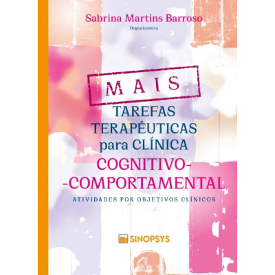 Mais tarefas terapêuticas para clínica cognitivo-comportamental: atividades por objetivos clínicos