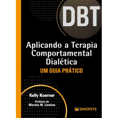 Aplicando a terapia comportamental dialética: um guia prático - DBT