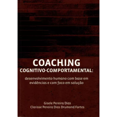Coaching Cognitivo-comportamental: desenvolvimento humano com base em evidências e com foco em solução