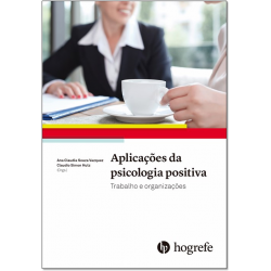 APLICAÇÕES DA PSICOLOGIA POSITIVA: Trabalho e organizações
