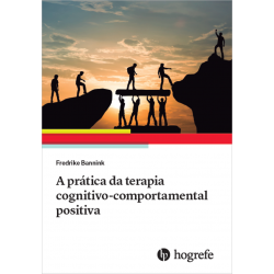 A PRÁTICA DA TERAPIA COGNITIVA COMPORTAMENTAL POSITIVA