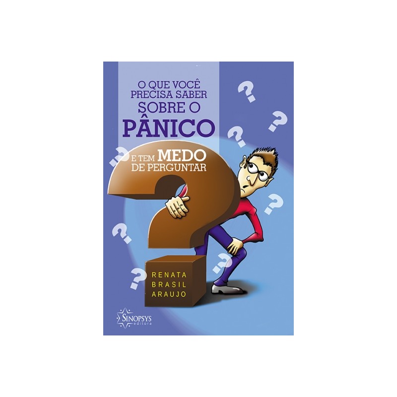 O QUE VOCÊ PRECISA SABER SOBRE O PÂNICO E TEM MEDO DE PERGUNTAR