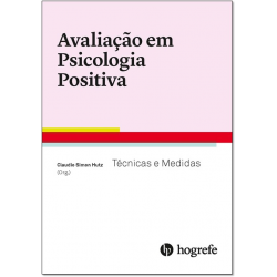 Avaliação em Psicologia Positiva - Técnicas e Medidas